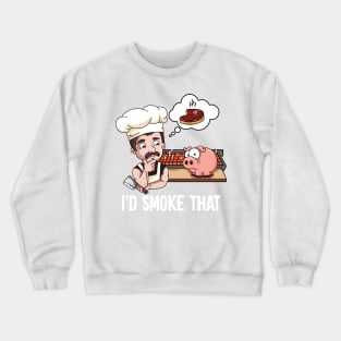 I'd Smoke That Barbeque BBQ Smoker Chef Crewneck Sweatshirt